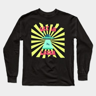 Alien abduction, get in loser Long Sleeve T-Shirt